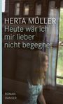 Herta Müller: Heute wäre ich mir lieber nicht begegnet, Buch