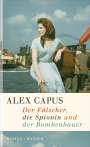Alex Capus: Der Fälscher, die Spionin und der Bombenbauer, Buch