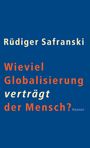 Rüdiger Safranski: Wieviel Globalisierung verträgt der Mensch?, Buch