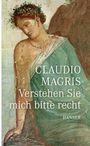 Claudio Magris: Verstehen Sie mich bitte recht, Buch