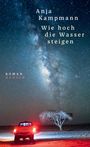 Anja Kampmann: Wie hoch die Wasser steigen, Buch