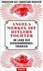 Christian Alt: Angela Merkel ist Hitlers Tochter. Im Land der Verschwörungstheorien, Buch