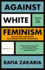Rafia Zakaria: Zakaria, R: Against White Feminism, Buch