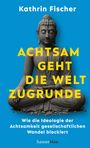 Kathrin Fischer: Achtsam geht die Welt zugrunde, Buch