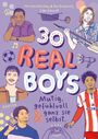 Oben stehen Namen von Autoren. "30 REAL BOYS" in bunten Buchstaben, darunter "Mutig, gefühlvoll & ganz sie selbst." Illustrationen von fünf Jungen in verschiedenen Outfits, Musikinstrumente, Ball und Mikrofon.