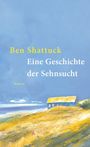 Ben Shattuck: Eine Geschichte der Sehnsucht, Buch