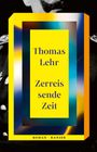 Text: Thomas Lehr, Zerreißende Zeit, Roman, Hanser. Farbiger abstrakter Rahmen, schwarz-weißes Porträt im Hintergrund.