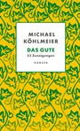 Michael Köhlmeier: Das Gute, Buch