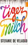 "Tigermilch" in bunten Buchstaben, darunter "Stefanie de Velasco". Hinten Sprühfarbe-Optik, oben rechts "HANSE" Logo.