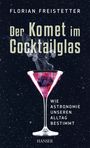 Florian Freistetter: Der Komet im Cocktailglas, Buch