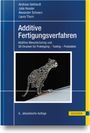 Andreas Gebhardt: Additive Fertigungsverfahren, Buch