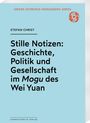 Stefan Christ: Stille Notizen: Geschichte, Politik und Gesellschaft im <i>Mogu</i> des Wei Yuan, Buch