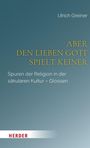 Ulrich Greiner: Aber den lieben Gott spielt keiner, Buch