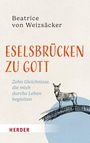 „Beatrice von Weizsäcker. Eselbrücken zu Gott. Zehn Gleichnisse, die mich durchs Leben begleiten. Herder.“ Illustration: Esel auf Brücke.