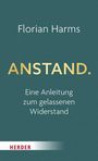 Text: "Florian Harms. ANSTAND. Eine Anleitung zum gelassenen Widerstand. HERDER." Steriles, grünes Cover mit schlichtem Design.