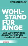 STEFAN KOLEV. Wohlstand für Junge. Wie wir verhindern, dass unsere Kinder das Land verlassen. Herder. Hellblauer Hintergrund.