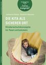 Johanna Nolte: Die Kita als sicherer Ort. Kinderschutzkonzepte im Team entwickeln, Buch