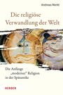Andreas Merkt: Die religiöse Verwandlung der Welt, Buch
