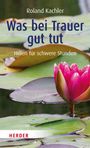 Roland Kachler: Was bei Trauer gut tut, Buch