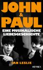 Großer orangefarbener Text: "JOHN & PAUL". Darunter: "EINE MUSIKALISCHE LIEBESGESCHICHTE". Unten: "IAN LESLIE" und "HEYNE".