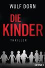 Text: "Wulf Dorn", "Die Kinder", "Thriller", "Heyne". Silhouetten von Kindern, die sich an den Händen halten auf schwarzem Hintergrund.