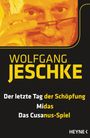 Wolfgang Jeschke: Der letzte Tag der Schöpfung - Midas - Das Cusanus-Spiel, Buch