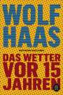 Wolf Haas: Das Wetter vor 15 Jahren, Buch