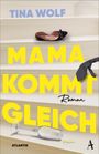 Tina Wolf: Mama kommt gleich, Buch