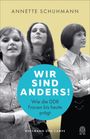 Text: "ANNETTE SCHUHMANN, WIR SIND ANDERS! Wie die DDR Frauen bis heute prägt, HOFFMANN UND CAMPE." Schwarz-Weiß-Foto von drei Frauen.