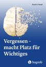 Scott A. Small: Vergessen - macht Platz für Wichtiges, Buch