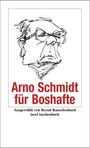 Arno Schmidt: Arno Schmidt für Boshafte, Buch