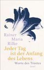 Rainer Maria Rilke: Jeder Tag ist der Anfang des Lebens, Buch