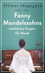 Ellinor Skagegård: Fanny Mendelssohns unerhörtes Gespür für Musik, Buch