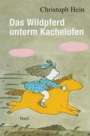 Christoph Hein: Das Wildpferd unterm Kachelofen, Buch