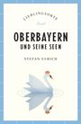 Stefan Ulrich: Oberbayern und seine Seen Reiseführer LIEBLINGSORTE, Buch