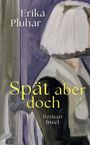 Texte: "Erika Pluhar", "Spät aber doch", "Roman Insel." Illustration: Eine Person mit heller Frisur, Rückenansicht.