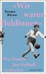 Torsten Körner: 'Wir waren Heldinnen', Buch