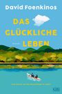 "David Foenkinos. Das glückliche Leben. Roman. Eine Hymne auf die Neuanfänge im Leben." Illustration: Boot auf einem Fluss.