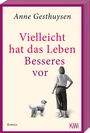 Anne Gesthuysen: Vielleicht hat das Leben Besseres vor, Buch