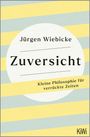 "Jürgen Wiebicke: Zuversicht. Kleine Philosophie für verrückte Zeiten." Gelbe und graue Streifen im Hintergrund.