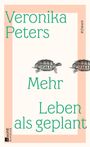 Veronika Peters: Mehr Leben als geplant, Buch