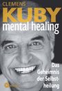 Clemens Kuby: Mental Healing - Das Geheimnis der Selbstheilung, Buch