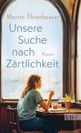 Martin Ehrenhauser: Unsere Suche nach Zärtlichkeit, Buch