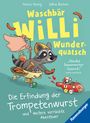 Markus Hennig: Die Erfindung der Trompetenwurst. Die verrückten Abenteuer von Waschbär Willi Wunderquatsch - Kinderbuch ab 3 Jahre, Bilderbuch, Vorlesebuch, Buch