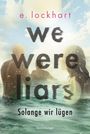 E. Lockhart: We Were Liars. Solange wir lügen. Lügner-Reihe 1 (Auf TikTok gefeierter New-York-Times-Bestseller!), Buch