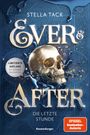 Stella Tack: Ever & After, Band 3: Die letzte Stunde (Knisternde Märchen-Fantasy der SPIEGEL-Bestsellerautorin Stella Tack | Limitierte Auflage mit Farbschnitt), Buch