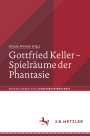 : Gottfried Keller - Spielräume der Phantasie, Buch
