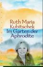 Ruth Maria Kubitschek: Im Garten der Aphrodite, Buch