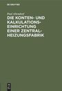 Paul Altendorf: Die Konten- und Kalkulationseinrichtung einer Zentralheizungsfabrik, Buch