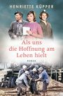 Henriette Küpper: Als uns die Hoffnung am Leben hielt, Buch